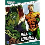 Coleção Super Heróis - Vol. 5 - Hulk e Aquaman