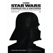Livro Como Star Wars conquistou o universo: O passado, presente e o futuro da franquia multibilionária