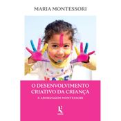 O desenvolvimento criativo da criança: A abordagem Montessori