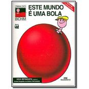 ESTE MUNDO E UMA BOLA - SERIE BICHIM
