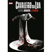 Cavaleiro Da Lua: Preto; Branco E Sangue