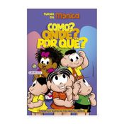 Turma da Mônica - Como? Onde? Por quê? - Perguntas e Respostas para Mentes Curiosas